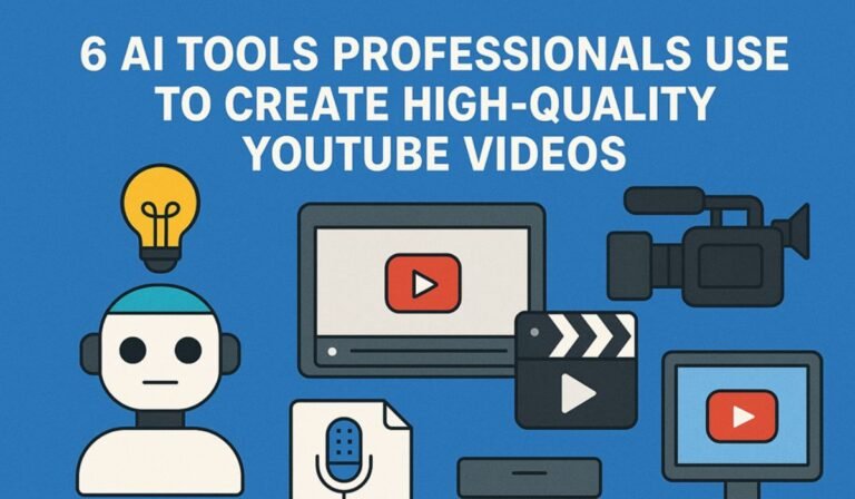 6 AI Tools Professionals Use to Create High-Quality YouTube Videos