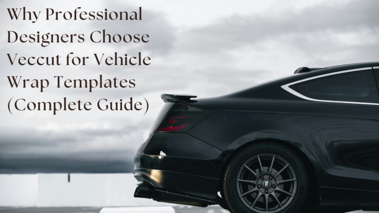 Why Professional Designers Choose Veccut for Vehicle Wrap Templates (Complete Guide)