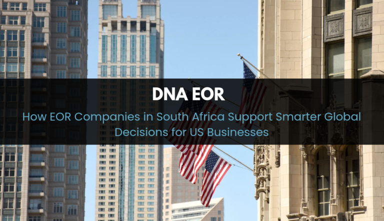 How EOR Companies in South Africa Support Smarter Global Decisions for US Businesses How EOR Companies in South Africa Support Smarter Global Decisions for US Businesses