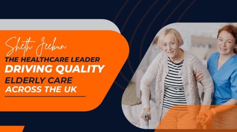 Sheth Jeebun: The Healthcare Leader Driving Quality Elderly Care Across the UK