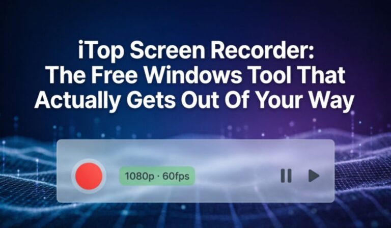 iTop Screen Recorder: The Free Windows Tool That Actually Gets Out of Your Way iTop Screen Recorder: The Free Windows Tool That Actually Gets Out of Your Way