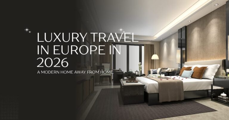 What Defines Luxury Travel in Europe in 2026? What Defines Luxury Travel in Europe in 2026?