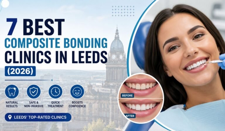 7 Best Composite Bonding Clinics in Leeds (2026)
