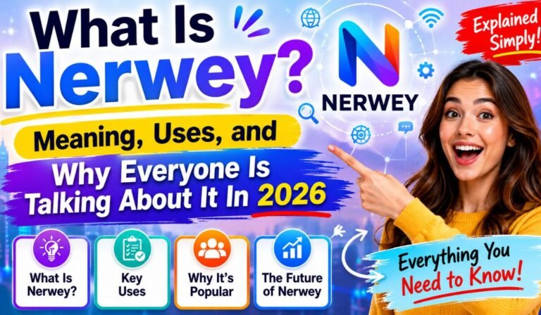 What Is Nerwey? Meaning, Uses, and Why Everyone Is Talking About It In 2026 nerwey